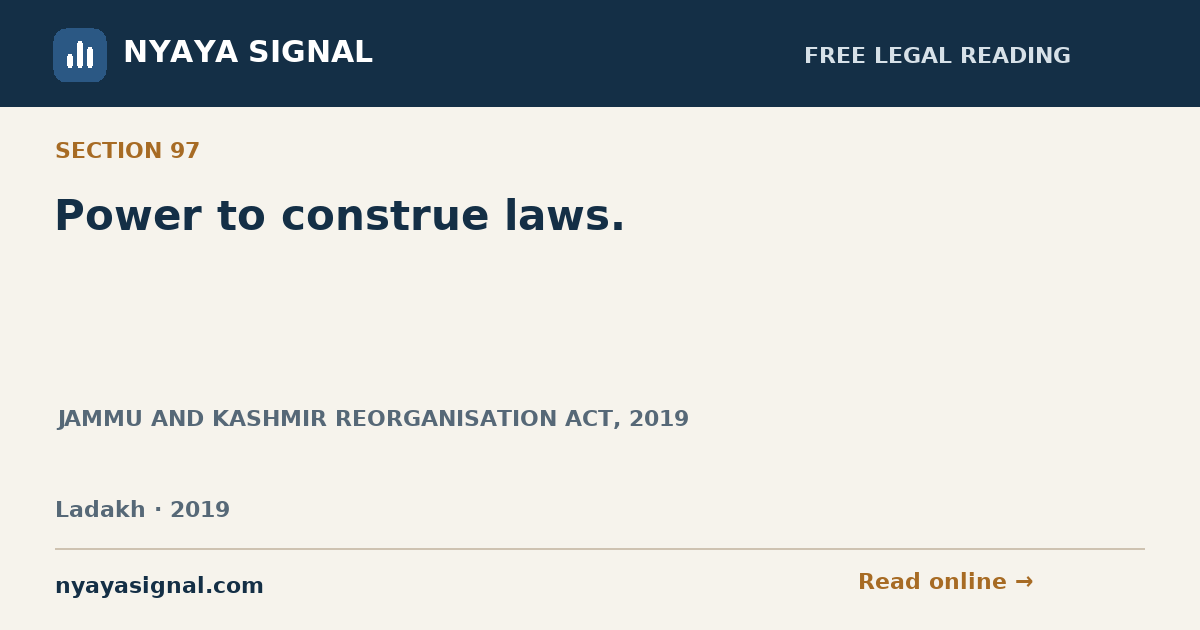 Section 97 — Power to construe laws. | JAMMU AND KASHMIR REORGANISATION ACT, 2019 | NYAYA SIGNAL