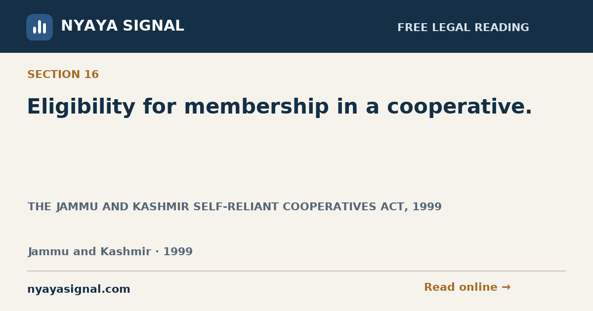 Section 16 — Eligibility for membership in a cooperative. | THE JAMMU AND KASHMIR SELF-RELIANT COOPERATIVES ACT, 1999 | NYAYA SIGNAL