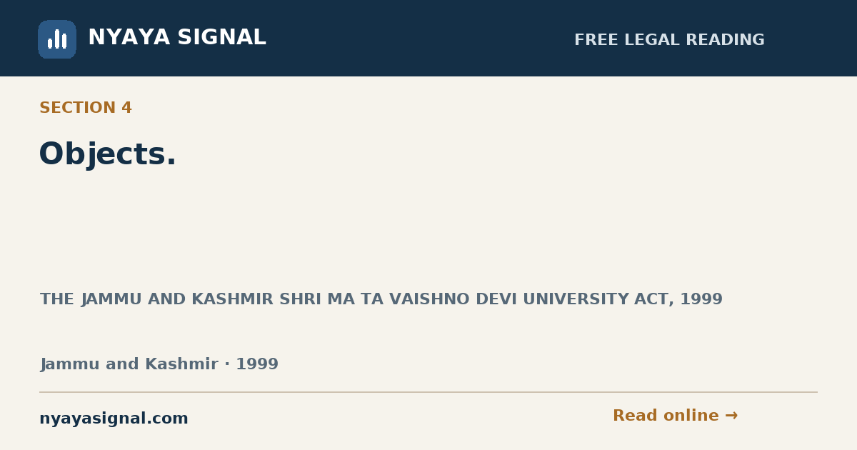 Section 4 — Objects. | THE JAMMU AND KASHMIR SHRI MA TA VAISHNO DEVI UNIVERSITY ACT, 1999 | NYAYA SIGNAL