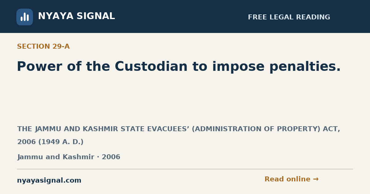Section 29-A — Power of the Custodian to impose penalties. | THE JAMMU AND KASHMIR STATE EVACUEES’ (ADMINISTRATION OF PROPERTY) ACT, 2006 (1949 A. D.) | NYAYA SIGNAL