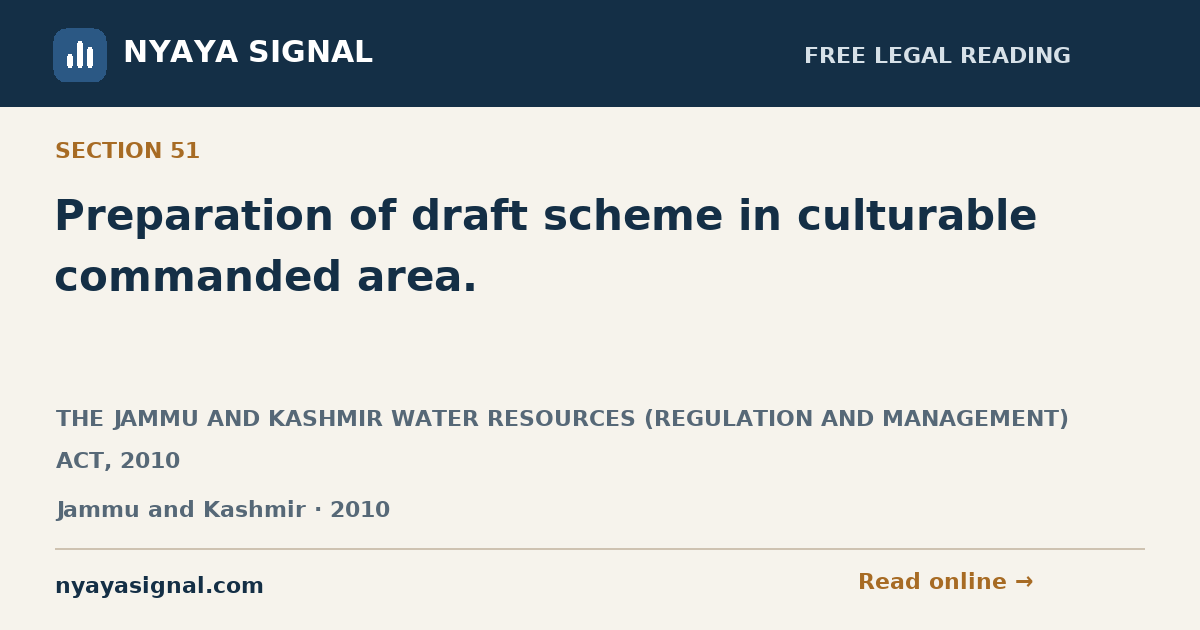 Section 51 — Preparation of draft scheme in culturable commanded area. | THE JAMMU AND KASHMIR WATER RESOURCES (REGULATION AND MANAGEMENT) ACT, 2010 | NYAYA SIGNAL
