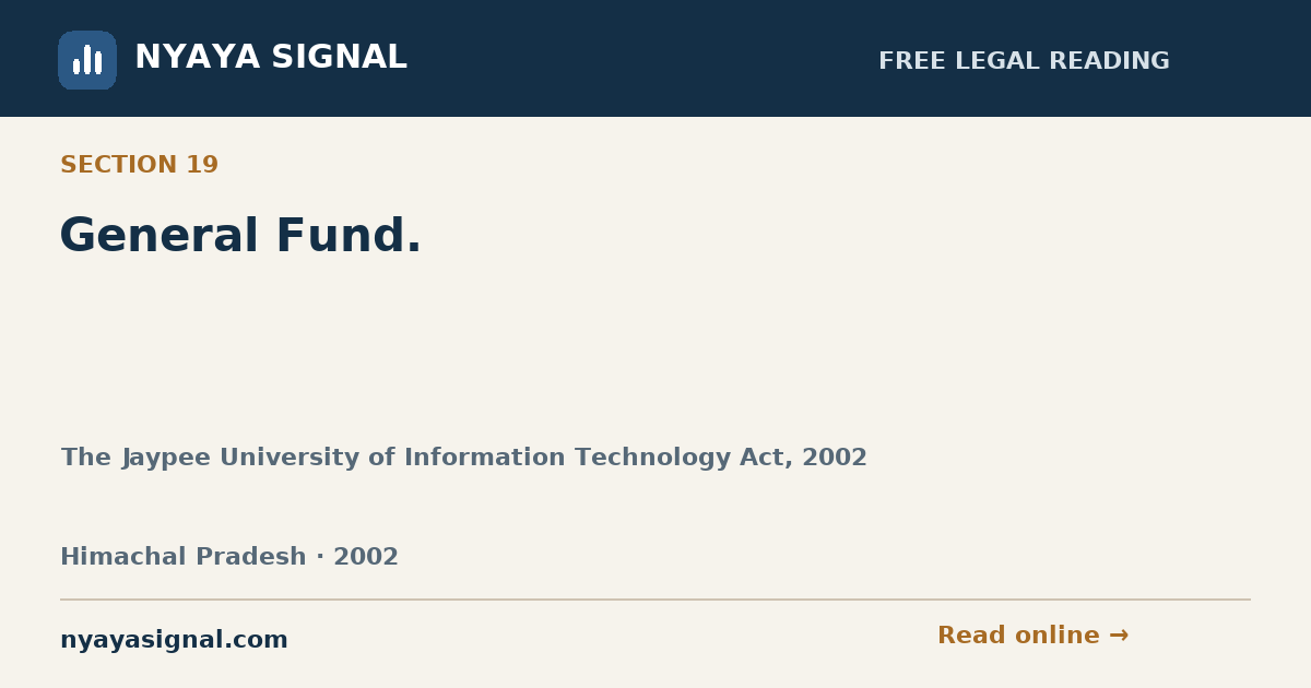 Section 19 — General Fund. | The Jaypee University of Information Technology Act, 2002 | NYAYA SIGNAL