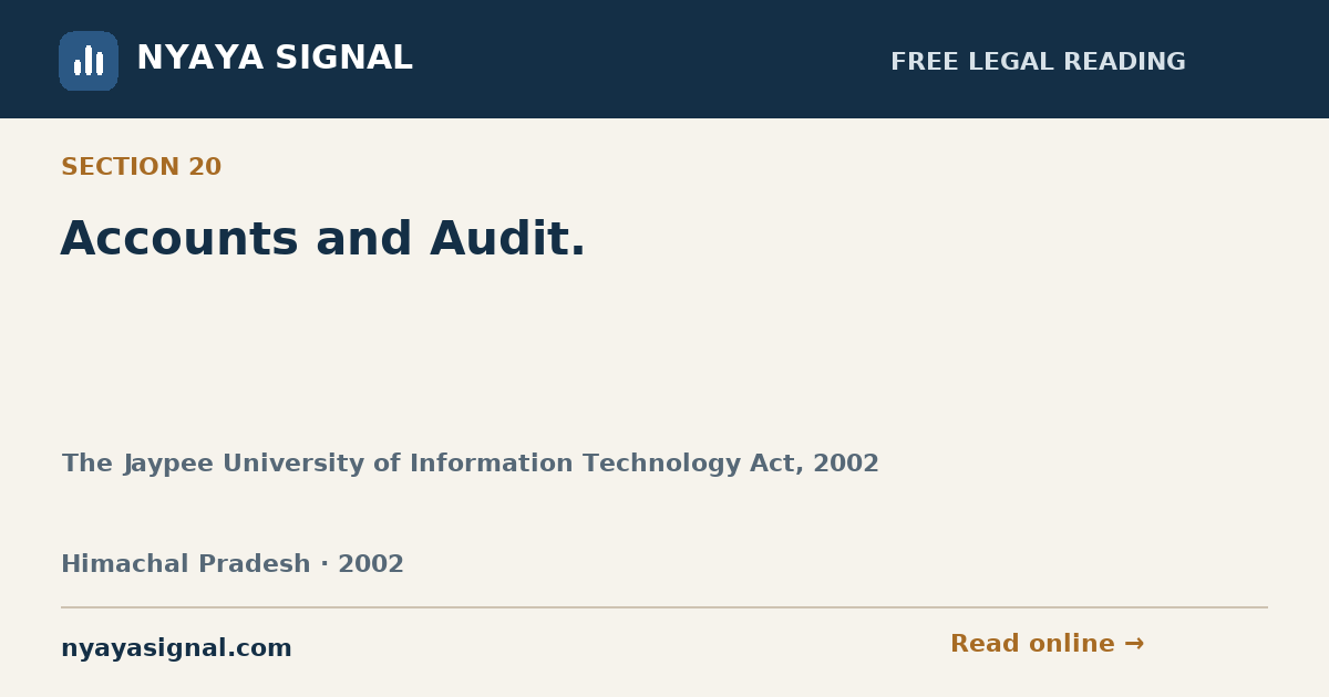 Section 20 — Accounts and Audit. | The Jaypee University of Information Technology Act, 2002 | NYAYA SIGNAL