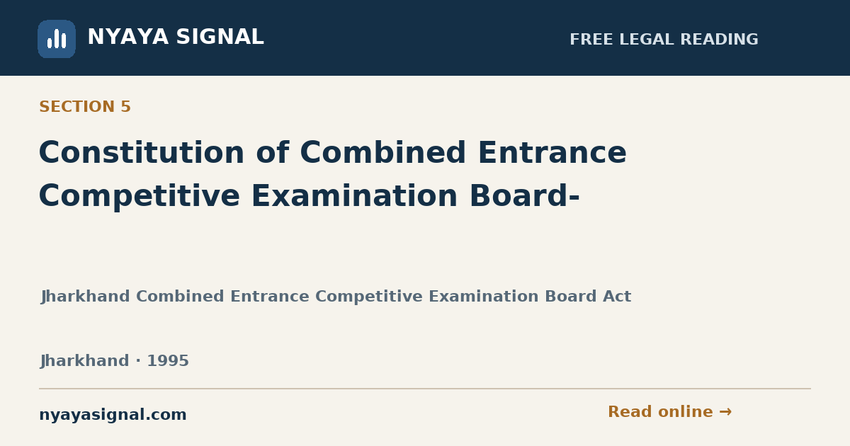Section 5 — Constitution of Combined Entrance Competitive Examination Board- | Jharkhand Combined Entrance Competitive Examination Board Act | NYAYA SIGNAL