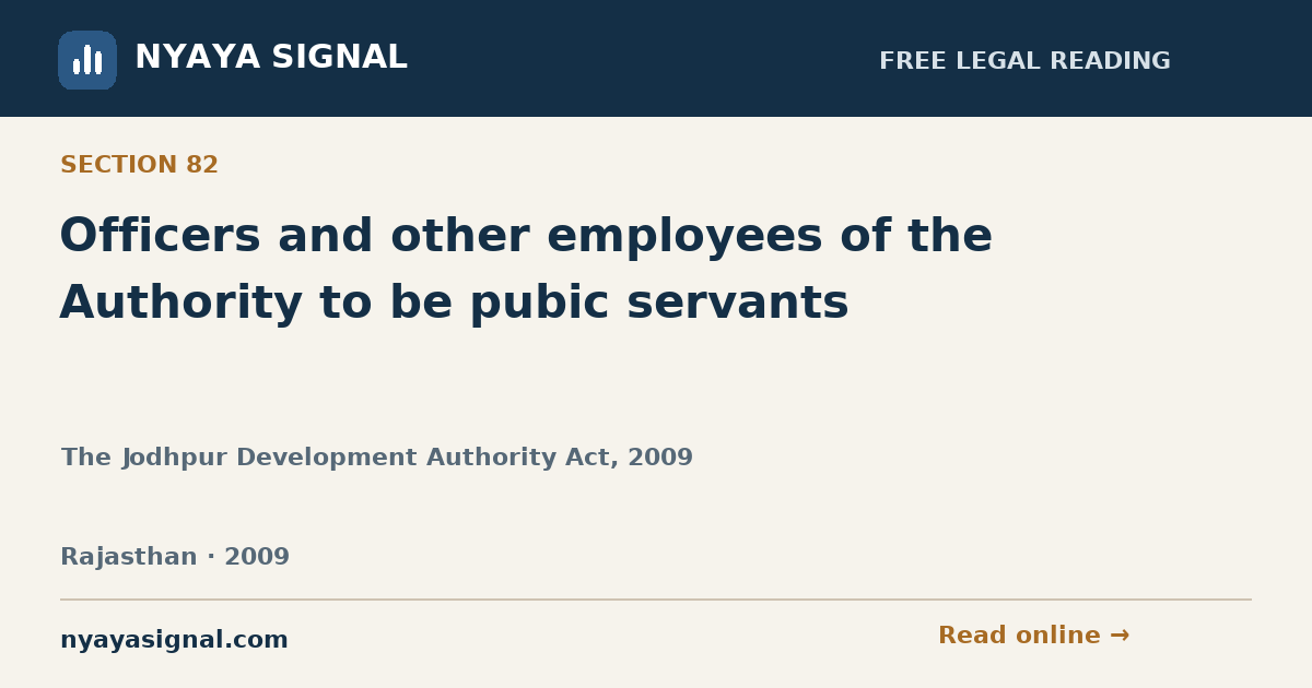 Section 82 — Officers and other employees of the Authority to be pubic servants | The Jodhpur Development Authority Act, 2009 | NYAYA SIGNAL