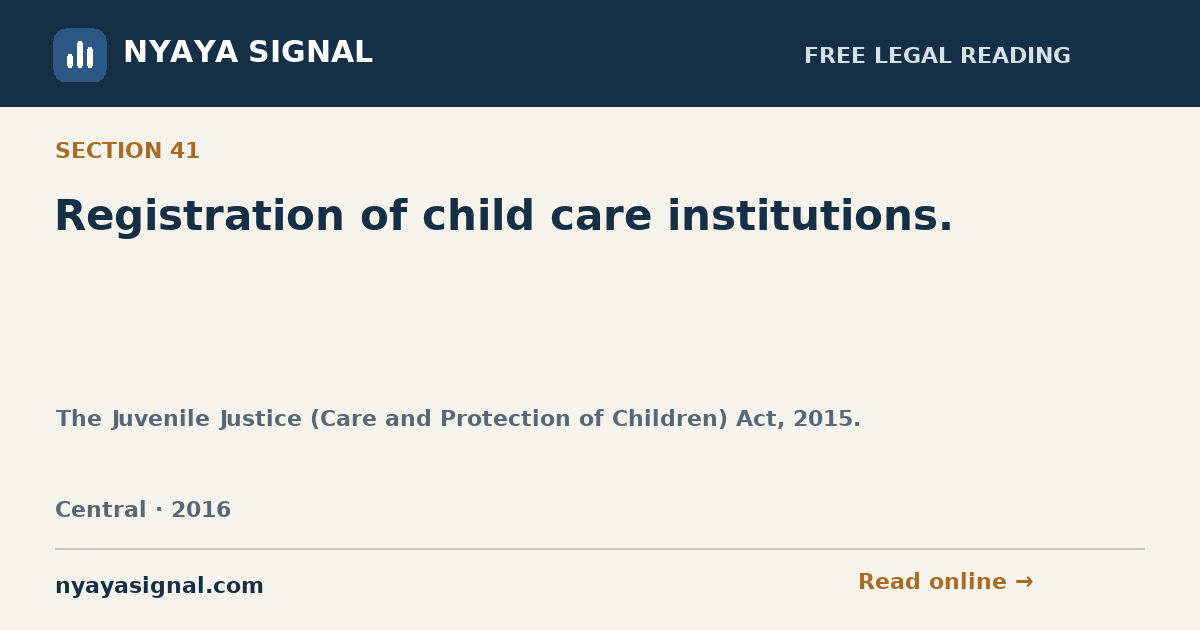 Section 41 — Registration of child care institutions. | The Juvenile Justice (Care and Protection of Children) Act, 2015. | NYAYA SIGNAL