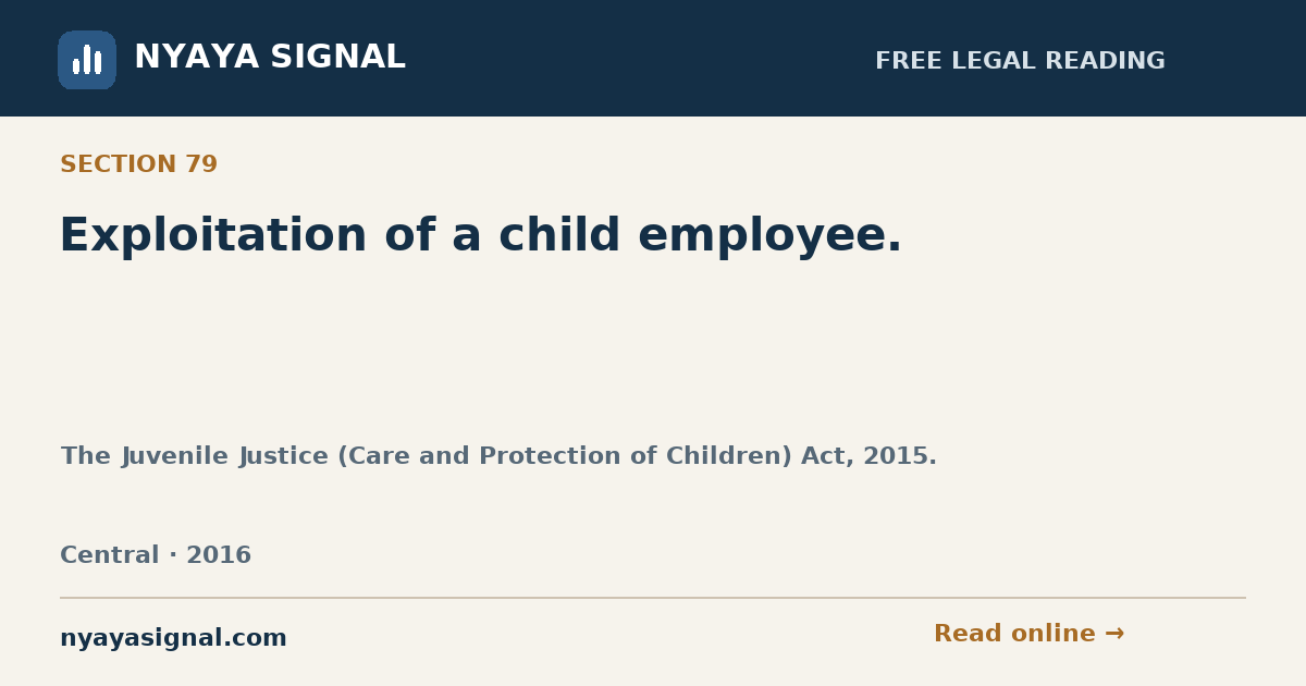 Section 79 — Exploitation of a child employee. | The Juvenile Justice (Care and Protection of Children) Act, 2015. | NYAYA SIGNAL