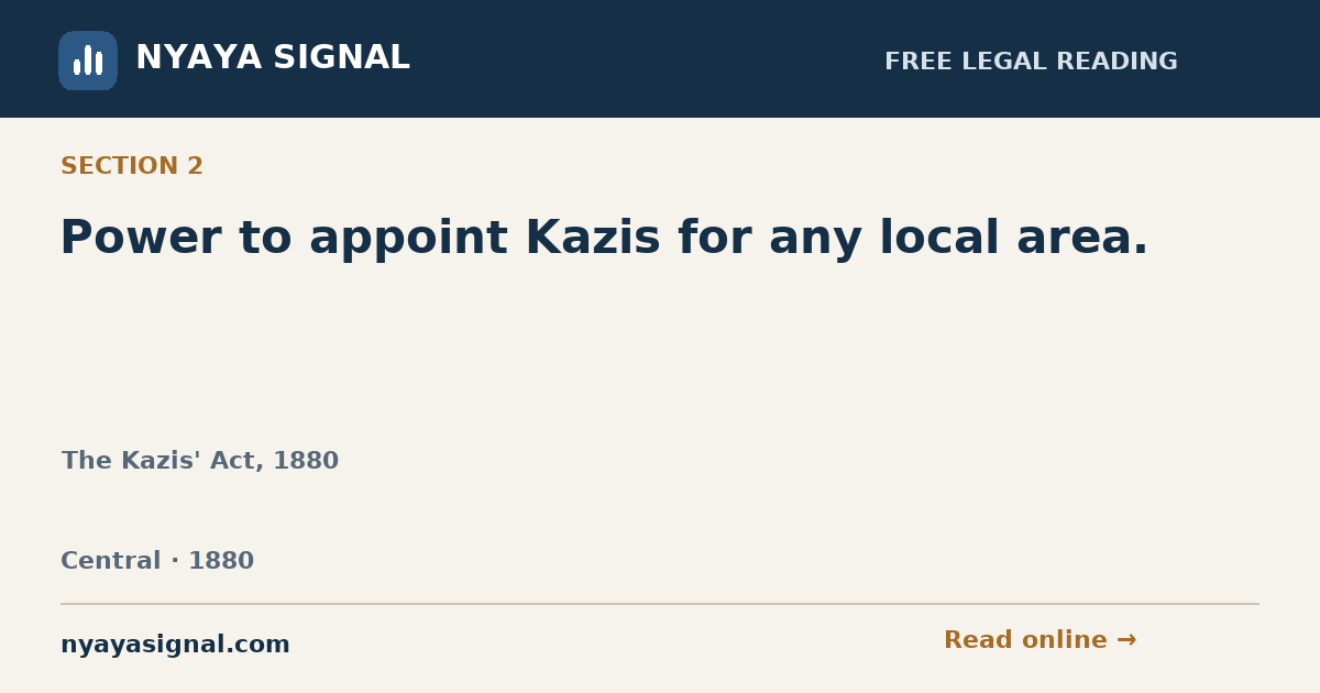 Section 2 — Power to appoint Kazis for any local area. | The Kazis' Act, 1880 | NYAYA SIGNAL