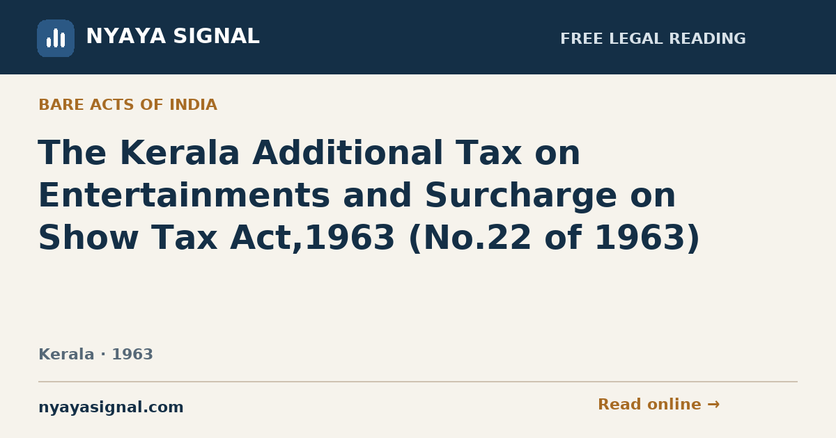The Kerala Additional Tax on Entertainments and Surcharge on Show Tax Act,1963 (No.22 of 1963) | NYAYA SIGNAL