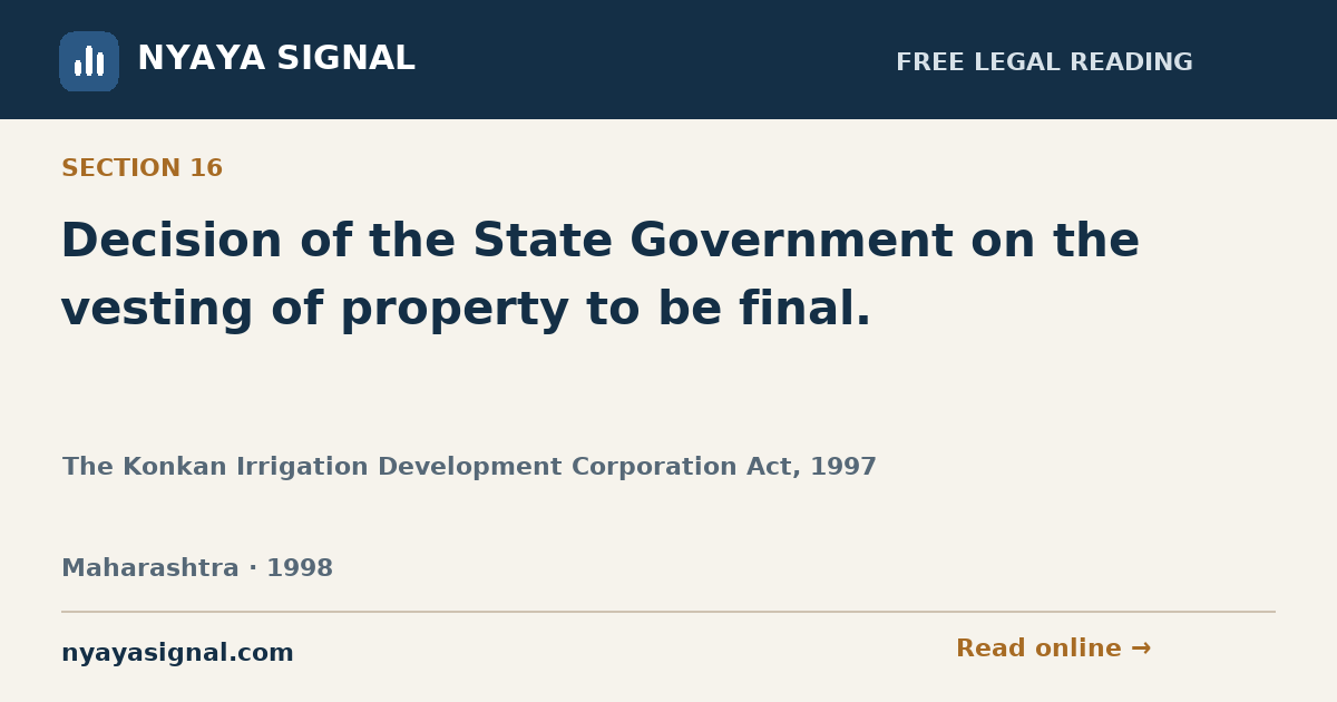 Section 16 — Decision of the State Government on the vesting of property to be final. | The Konkan Irrigation Development Corporation Act, 1997 | NYAYA SIGNAL