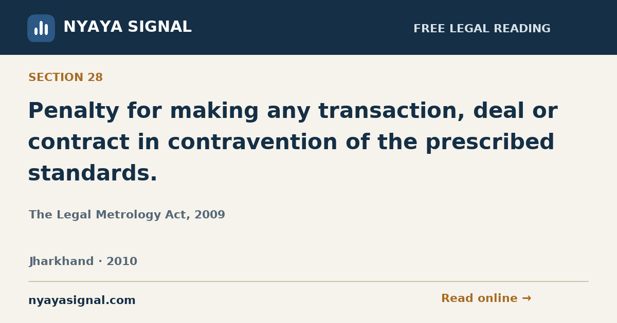 Section 28 — Penalty for making any transaction, deal or contract in contravention of the prescribed standards. | The Legal Metrology Act, 2009 | NYAYA SIGNAL