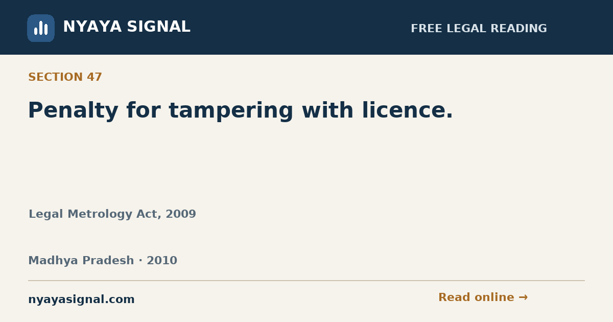 Section 47 — Penalty for tampering with licence. | Legal Metrology Act, 2009 | NYAYA SIGNAL