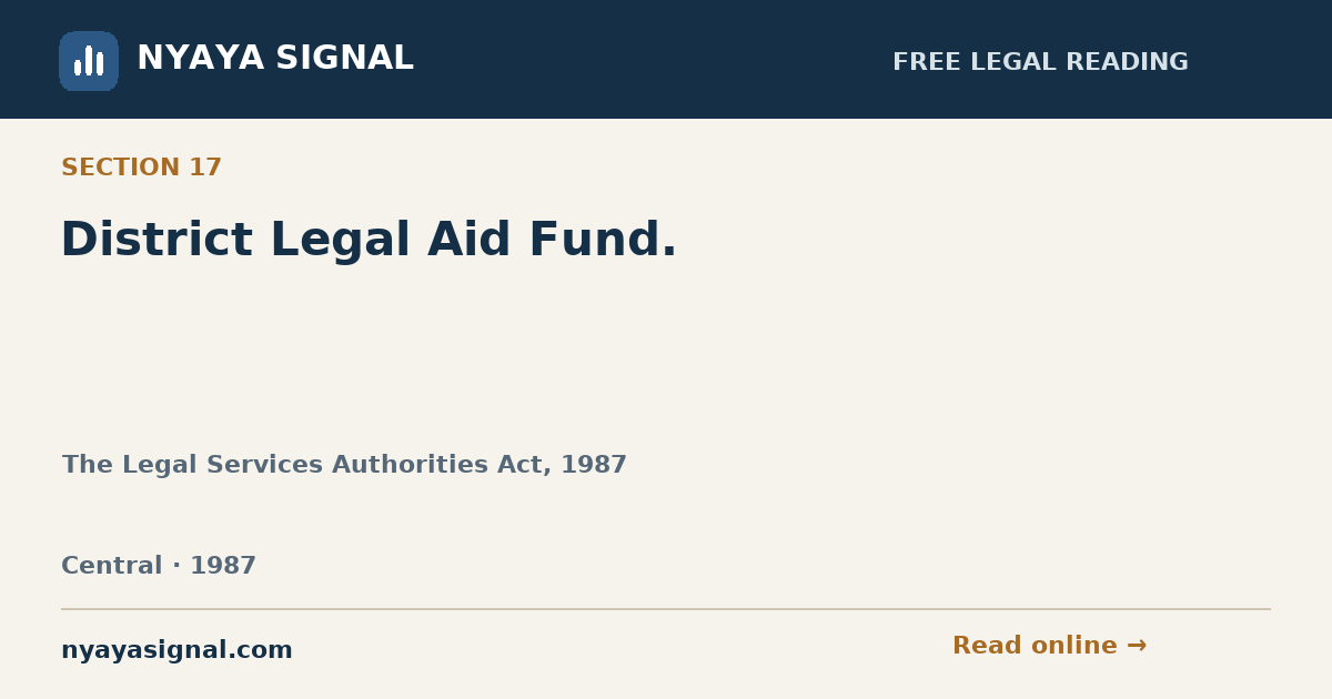 Section 17 — District Legal Aid Fund. | The Legal Services Authorities Act, 1987 | NYAYA SIGNAL