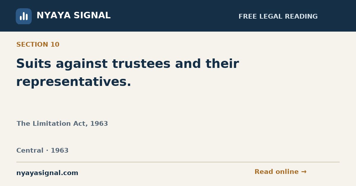Section 10 — Suits against trustees and their representatives. | The Limitation Act, 1963 | NYAYA SIGNAL