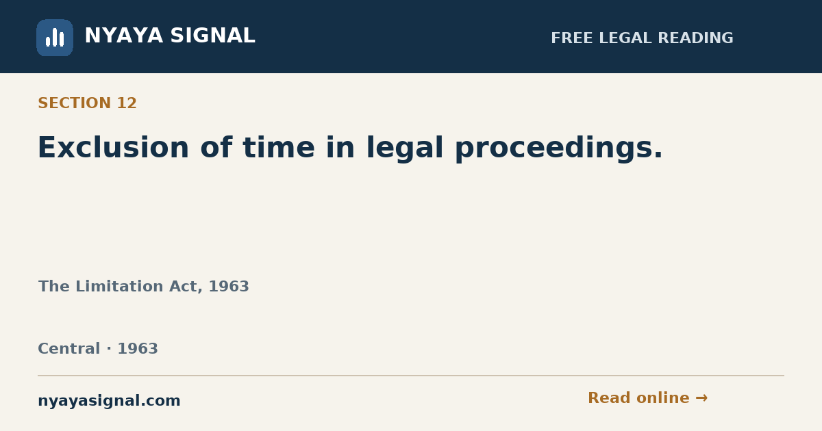 Section 12 — Exclusion of time in legal proceedings. | The Limitation Act, 1963 | NYAYA SIGNAL
