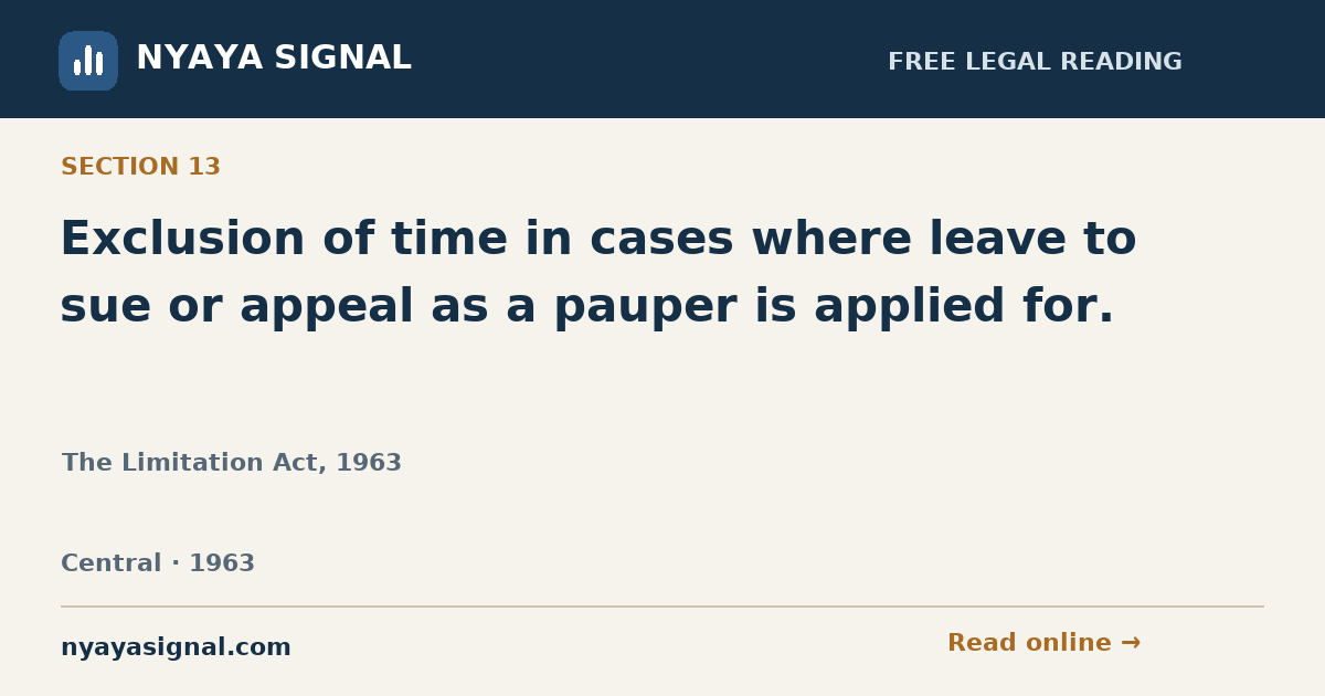 Section 13 — Exclusion of time in cases where leave to sue or appeal as a pauper is applied for. | The Limitation Act, 1963 | NYAYA SIGNAL