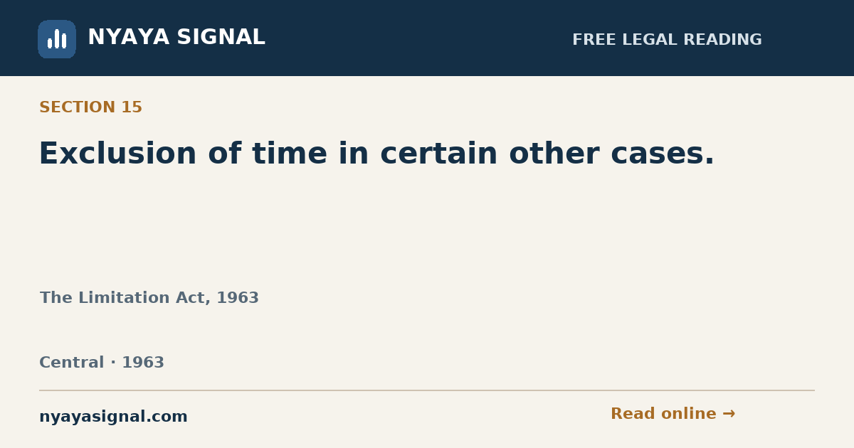 Section 15 — Exclusion of time in certain other cases. | The Limitation Act, 1963 | NYAYA SIGNAL
