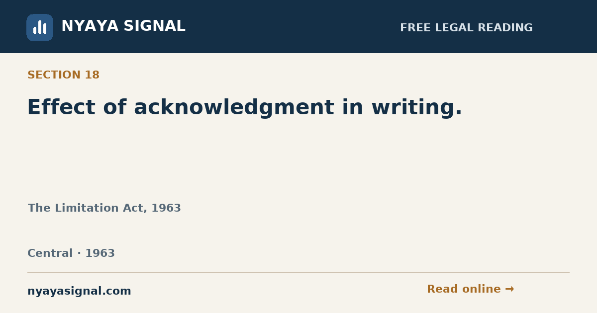 Section 18 — Effect of acknowledgment in writing. | The Limitation Act, 1963 | NYAYA SIGNAL