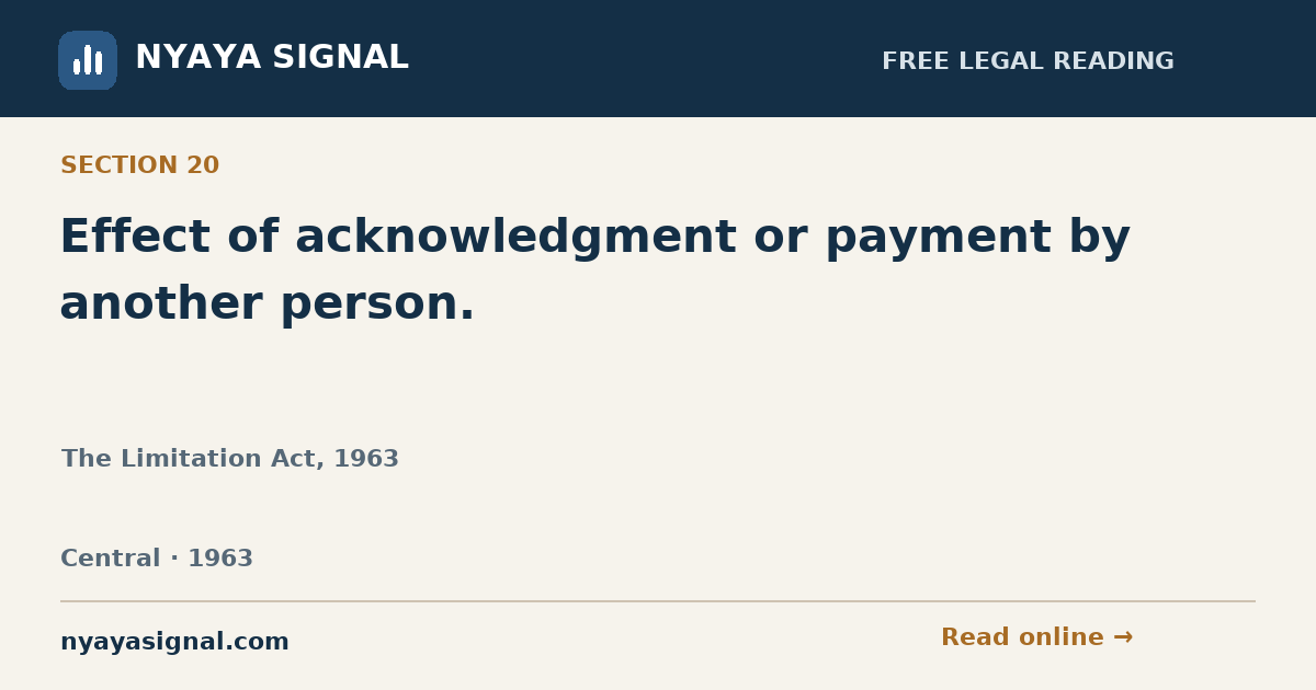 Section 20 — Effect of acknowledgment or payment by another person. | The Limitation Act, 1963 | NYAYA SIGNAL