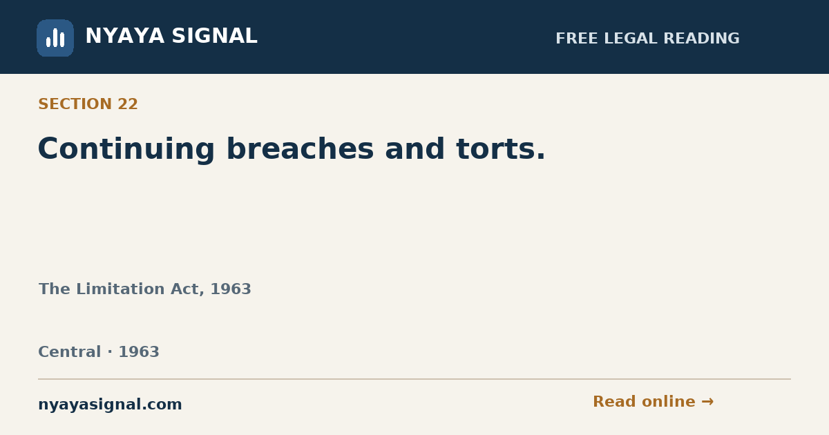 Section 22 — Continuing breaches and torts. | The Limitation Act, 1963 | NYAYA SIGNAL