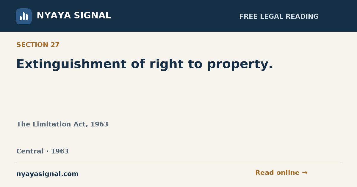 Section 27 — Extinguishment of right to property. | The Limitation Act, 1963 | NYAYA SIGNAL