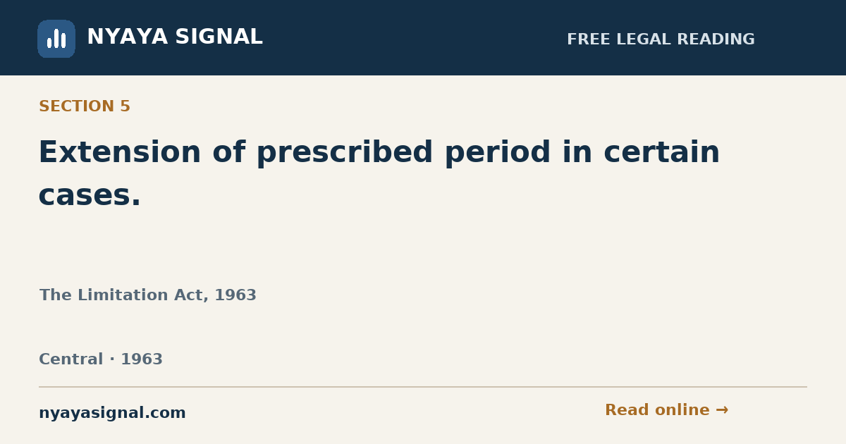 Section 5 — Extension of prescribed period in certain cases. | The Limitation Act, 1963 | NYAYA SIGNAL