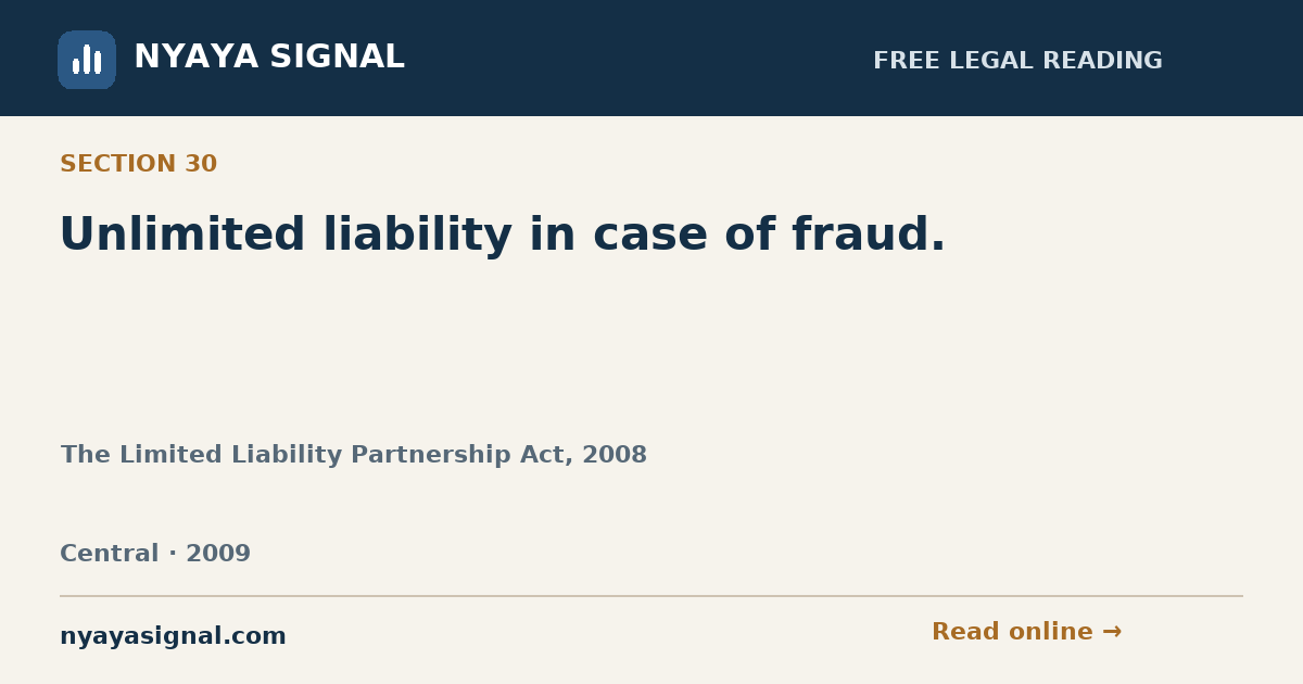 Section 30 — Unlimited liability in case of fraud. | The Limited Liability Partnership Act, 2008 | NYAYA SIGNAL