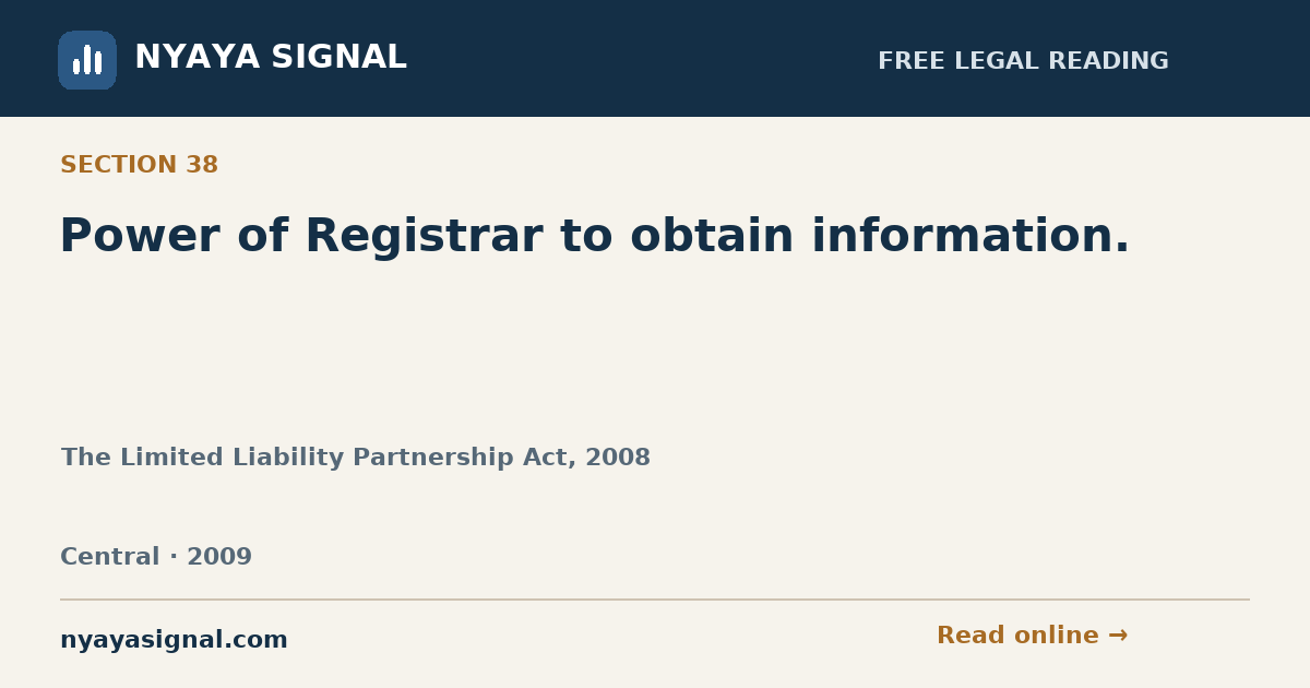 Section 38 — Power of Registrar to obtain information. | The Limited Liability Partnership Act, 2008 | NYAYA SIGNAL
