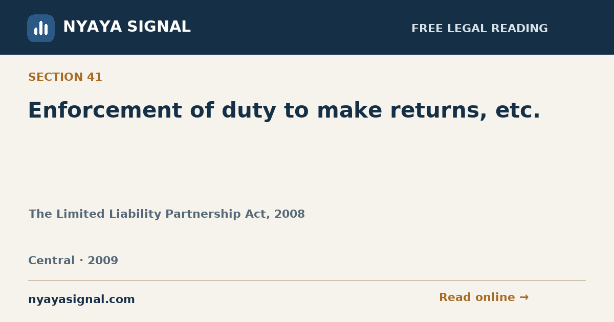Section 41 — Enforcement of duty to make returns, etc. | The Limited Liability Partnership Act, 2008 | NYAYA SIGNAL