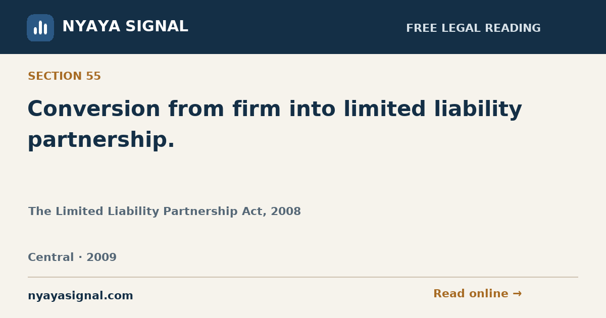 Section 55 — Conversion from firm into limited liability partnership. | The Limited Liability Partnership Act, 2008 | NYAYA SIGNAL