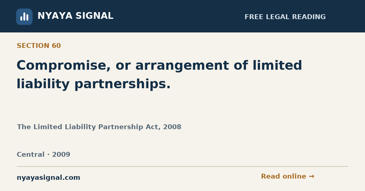 Section 60 — Compromise, or arrangement of limited liability partnerships. | The Limited Liability Partnership Act, 2008 | NYAYA SIGNAL