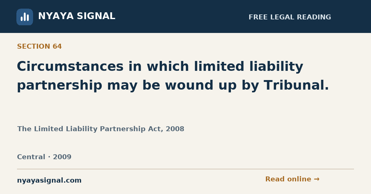 Section 64 — Circumstances in which limited liability partnership may be wound up by Tribunal. | The Limited Liability Partnership Act, 2008 | NYAYA SIGNAL