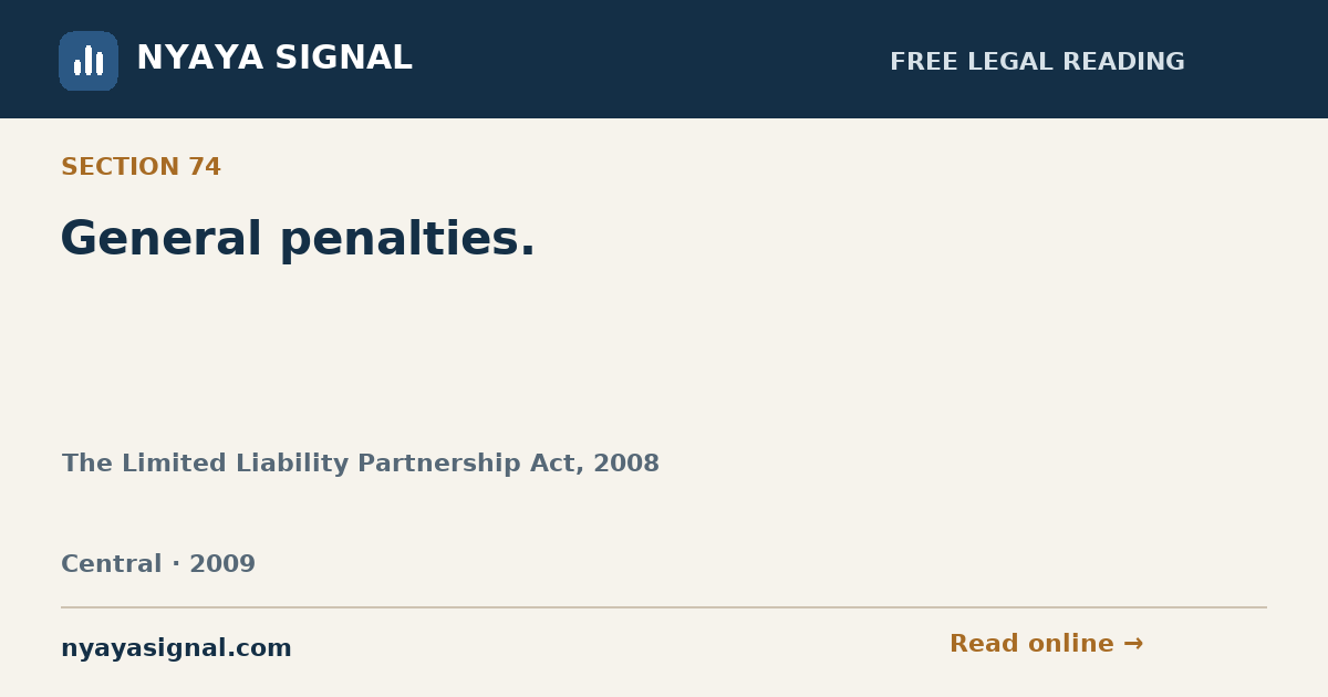 Section 74 — General penalties. | The Limited Liability Partnership Act, 2008 | NYAYA SIGNAL