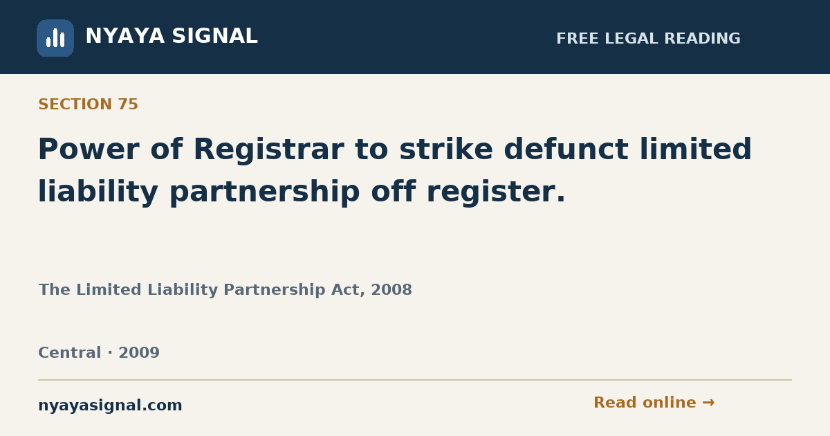 Section 75 — Power of Registrar to strike defunct limited liability partnership off register. | The Limited Liability Partnership Act, 2008 | NYAYA SIGNAL