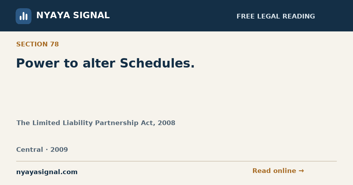 Section 78 — Power to alter Schedules. | The Limited Liability Partnership Act, 2008 | NYAYA SIGNAL