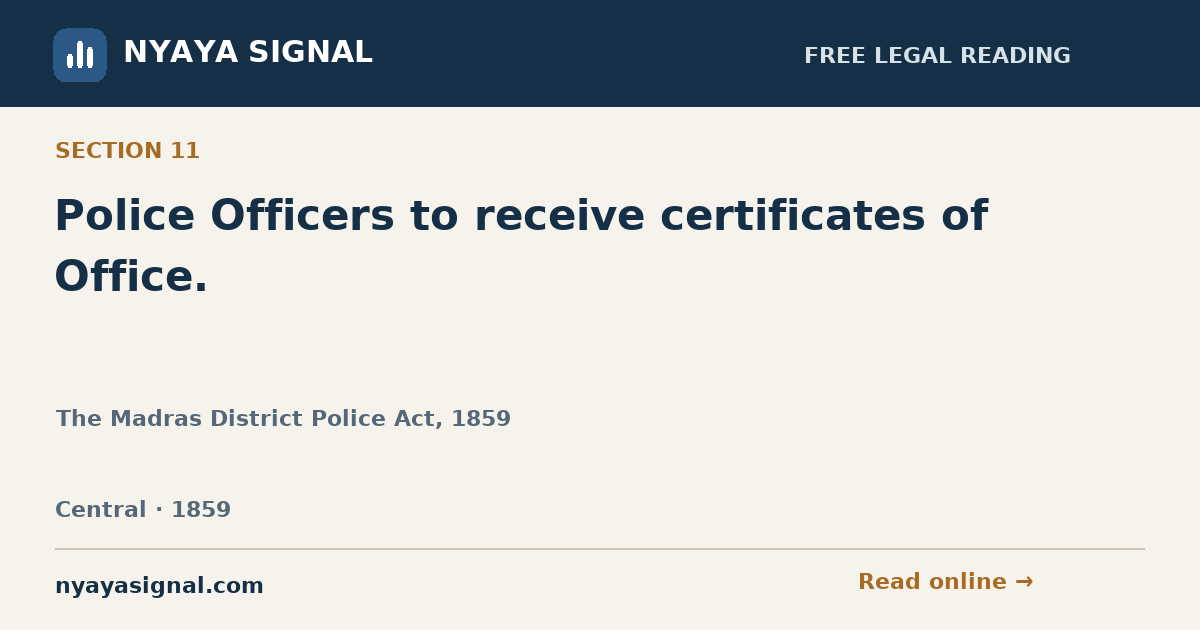 Section 11 — Police Officers to receive certificates of Office. | The Madras District Police Act, 1859 | NYAYA SIGNAL