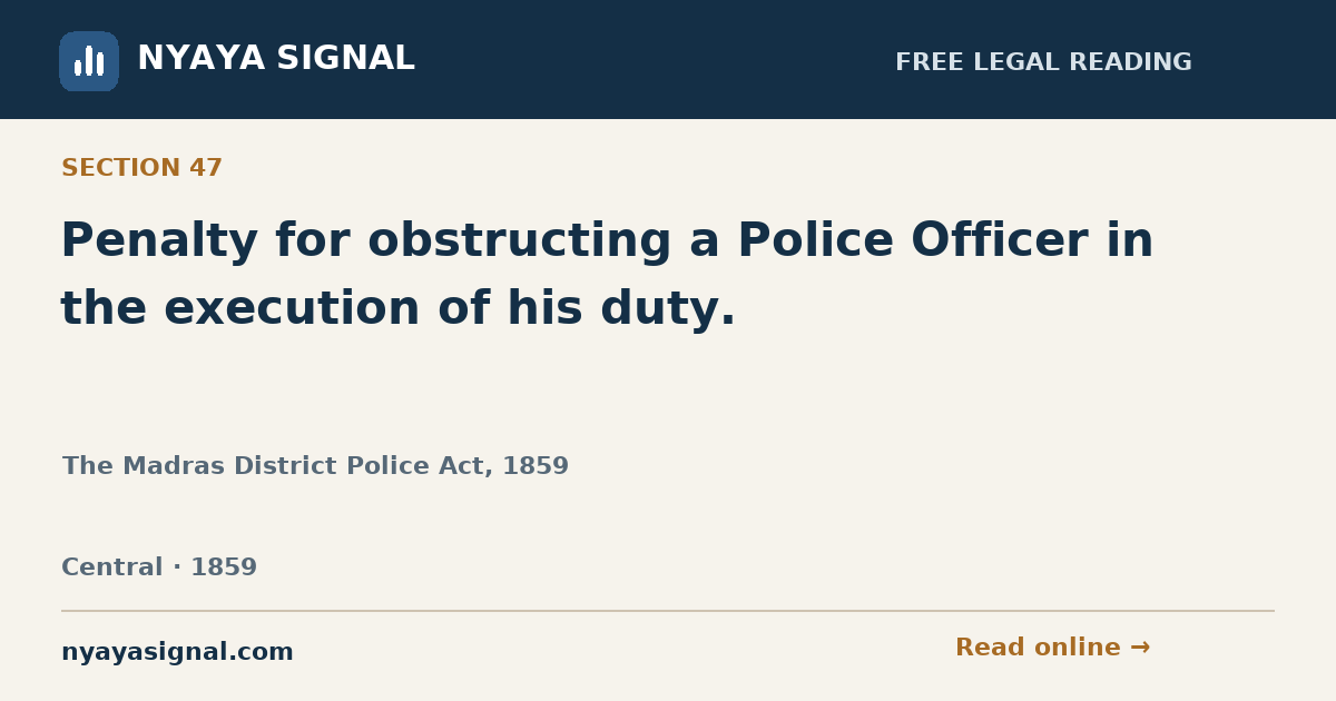 Section 47 — Penalty for obstructing a Police Officer in the execution of his duty. | The Madras District Police Act, 1859 | NYAYA SIGNAL