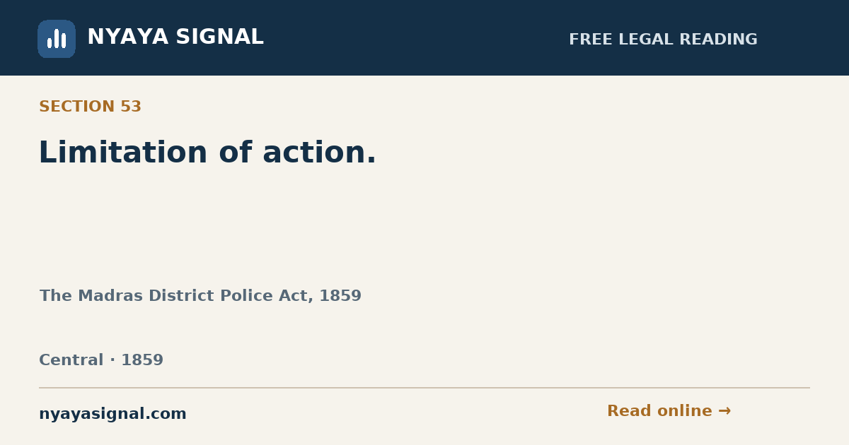 Section 53 — Limitation of action. | The Madras District Police Act, 1859 | NYAYA SIGNAL