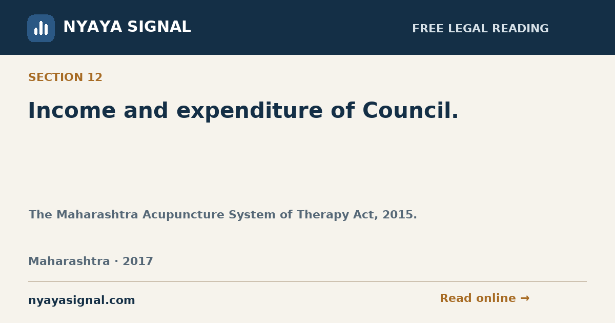 Section 12 — Income and expenditure of Council. | The Maharashtra Acupuncture System of Therapy Act, 2015. | NYAYA SIGNAL