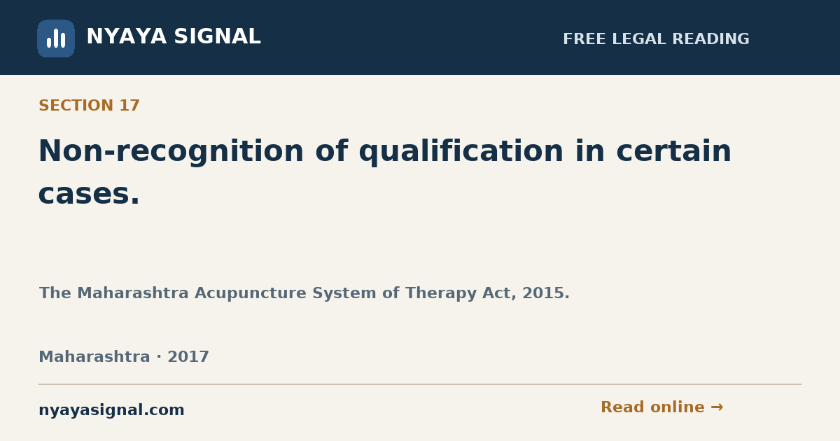 Section 17 — Non-recognition of qualification in certain cases. | The Maharashtra Acupuncture System of Therapy Act, 2015. | NYAYA SIGNAL