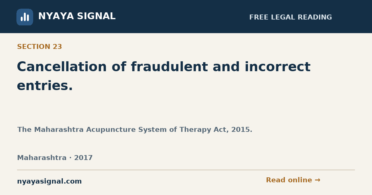 Section 23 — Cancellation of fraudulent and incorrect entries. | The Maharashtra Acupuncture System of Therapy Act, 2015. | NYAYA SIGNAL