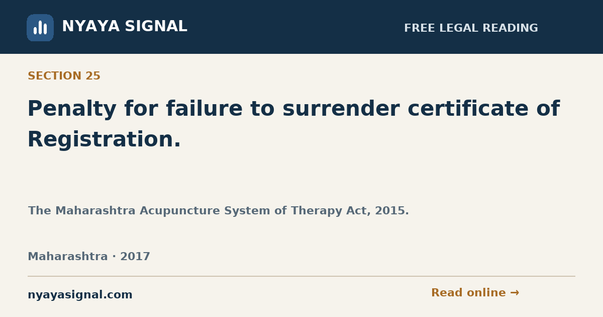 Section 25 — Penalty for failure to surrender certificate of Registration. | The Maharashtra Acupuncture System of Therapy Act, 2015. | NYAYA SIGNAL