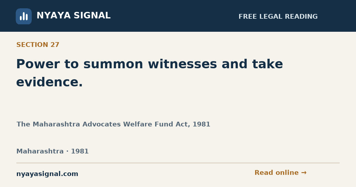 Section 27 — Power to summon witnesses and take evidence. | The Maharashtra Advocates Welfare Fund Act, 1981 | NYAYA SIGNAL