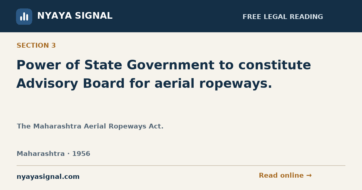Section 3 — Power of State Government to constitute Advisory Board for aerial ropeways. | The Maharashtra Aerial Ropeways Act. | NYAYA SIGNAL