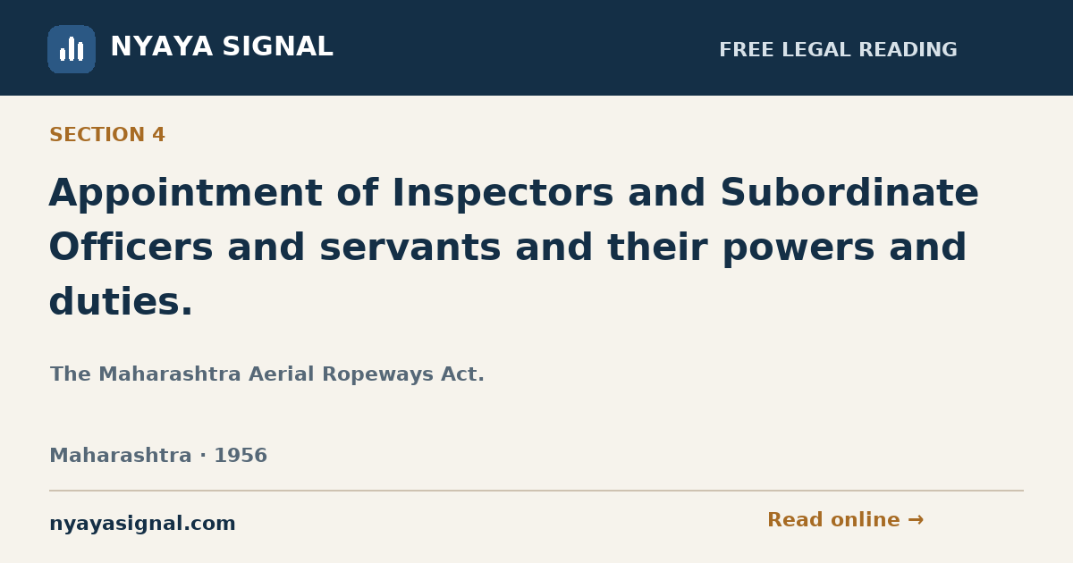 Section 4 — Appointment of Inspectors and Subordinate Officers and servants and their powers and duties. | The Maharashtra Aerial Ropeways Act. | NYAYA SIGNAL