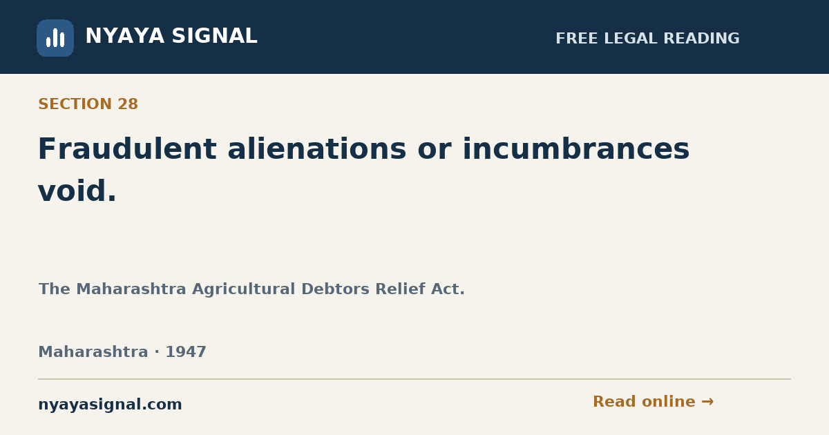 Section 28 — Fraudulent alienations or incumbrances void. | The Maharashtra Agricultural Debtors Relief Act. | NYAYA SIGNAL
