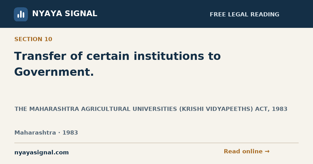 Section 10 — Transfer of certain institutions to Government. | THE MAHARASHTRA AGRICULTURAL UNIVERSITIES (KRISHI VIDYAPEETHS) ACT, 1983 | NYAYA SIGNAL