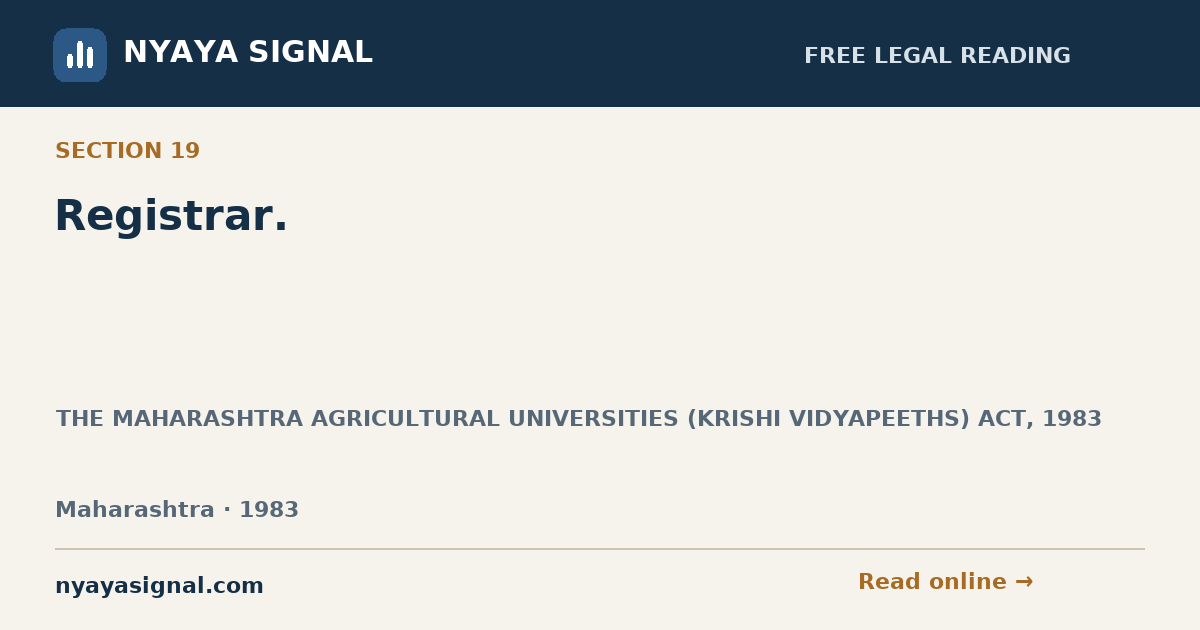 Section 19 — Registrar. | THE MAHARASHTRA AGRICULTURAL UNIVERSITIES (KRISHI VIDYAPEETHS) ACT, 1983 | NYAYA SIGNAL