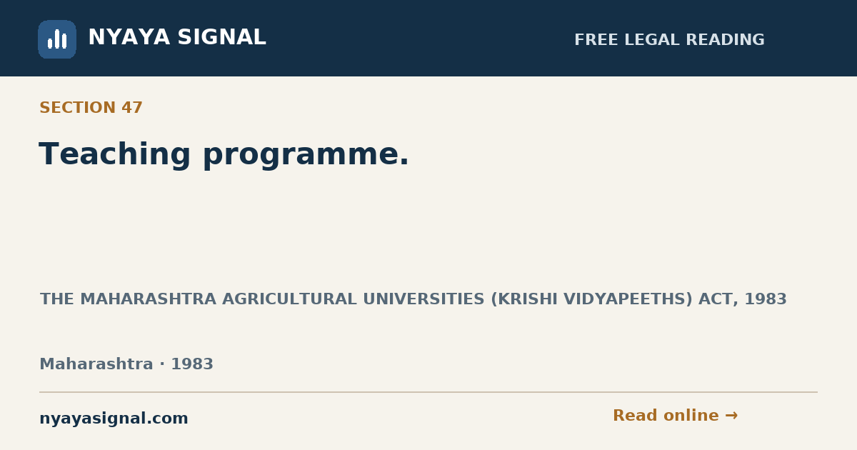 Section 47 — Teaching programme. | THE MAHARASHTRA AGRICULTURAL UNIVERSITIES (KRISHI VIDYAPEETHS) ACT, 1983 | NYAYA SIGNAL