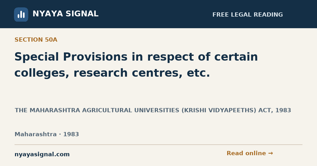 Section 50A — Special Provisions in respect of certain colleges, research centres, etc. | THE MAHARASHTRA AGRICULTURAL UNIVERSITIES (KRISHI VIDYAPEETHS) ACT, 1983 | NYAYA SIGNAL